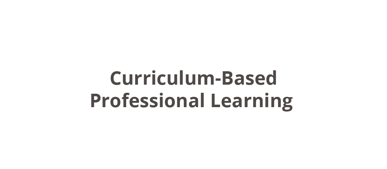 Curriculum-Based Professional Learning